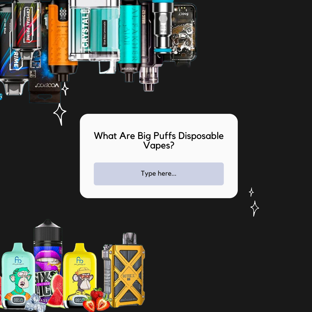What Are Big Puffs Disposable Vapes